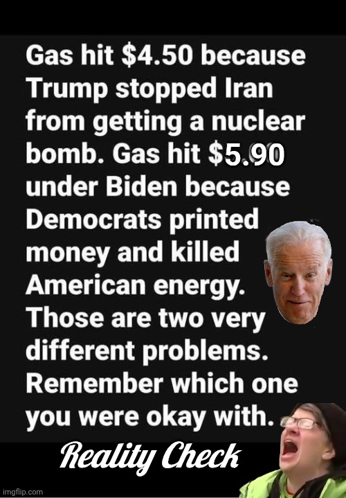 Gas prices were higher under Geritol Joe | 5.90; Reality Check | image tagged in img 35 jpeg,joe biden,triggered liberal | made w/ Imgflip meme maker