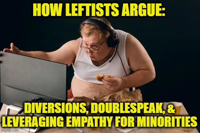 Avoid these traps | How Leftists Argue:; Diversions, Doublespeak, &
Leveraging Empathy for Minorities | image tagged in leftists | made w/ Imgflip meme maker