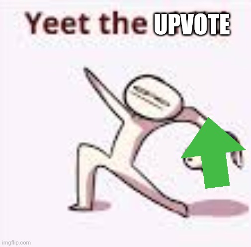 Upvote | image tagged in single yeet the child panel | made w/ Imgflip meme maker