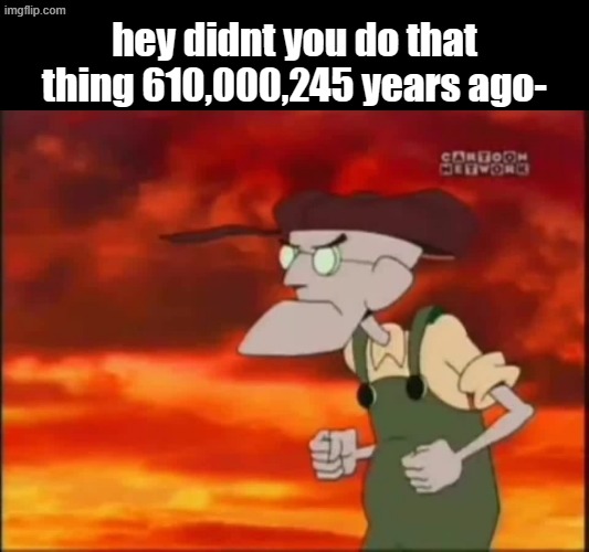 its time to move on twinnamon rolls | hey didnt you do that thing 610,000,245 years ago- | image tagged in that's it i'm getting me mallet,memes | made w/ Imgflip meme maker