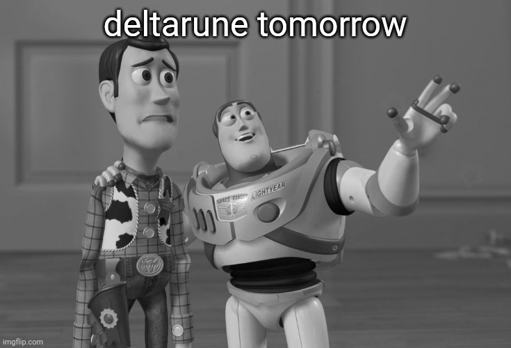 X, X Everywhere Meme | deltarune tomorrow | image tagged in memes,x x everywhere | made w/ Imgflip meme maker