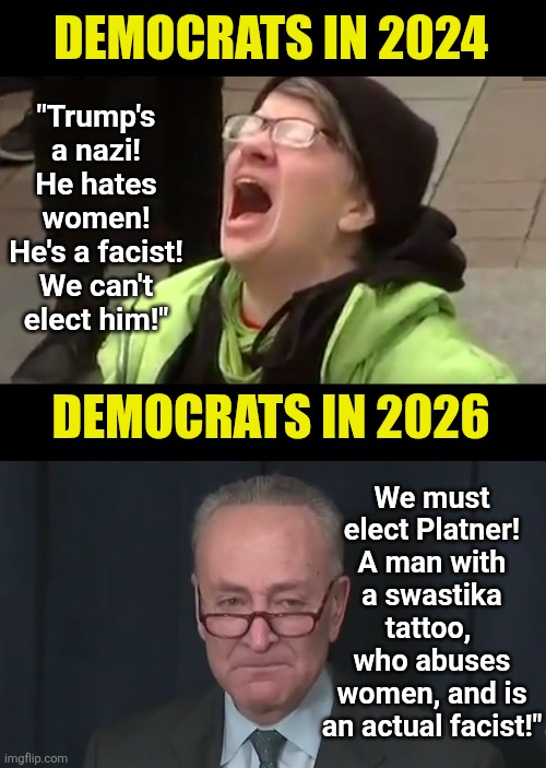 Democrats definition of "nazi" and "facist" is as incoherent as their definition of "woman" | Democrats in 2024; "Trump's a nazi! He hates women! He's a facist! We can't elect him!"; We must elect Platner! A man with a swastika tattoo,  who abuses women, and is an actual facist!"; Democrats in 2026 | image tagged in screaming liberal,liberal hypocrisy,wtf,liberal logic,maine,insanity | made w/ Imgflip meme maker