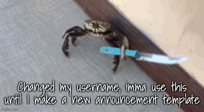 FUN FACT: Deadliest Catch has been running since 2005, over 20 years! | Changed my username, imma use this until I make a new announcement template | image tagged in knife wielding crab | made w/ Imgflip meme maker