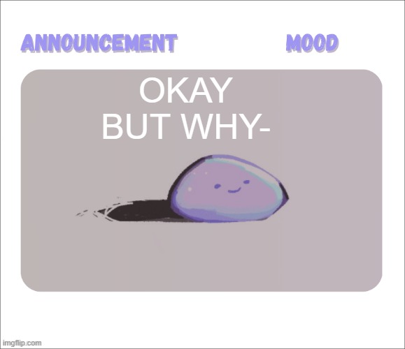 Petrock's temp | okay but why- | image tagged in petrock's temp | made w/ Imgflip meme maker