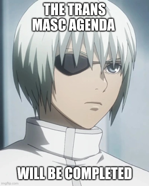Trans masc | The trans masc agenda; Will be completed | image tagged in mutsuki,transgender | made w/ Imgflip meme maker
