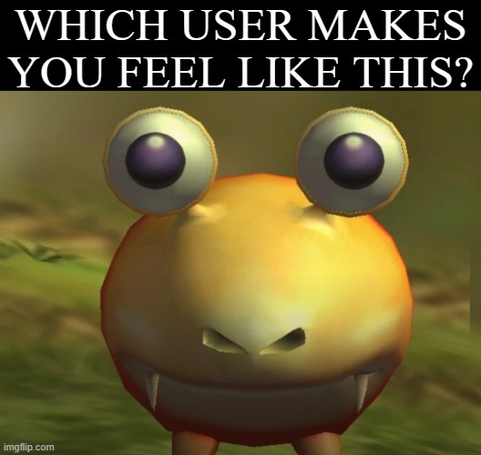 Which User? | Which user makes you feel like this? | image tagged in staring bulborb,memes,bulborb,question | made w/ Imgflip meme maker