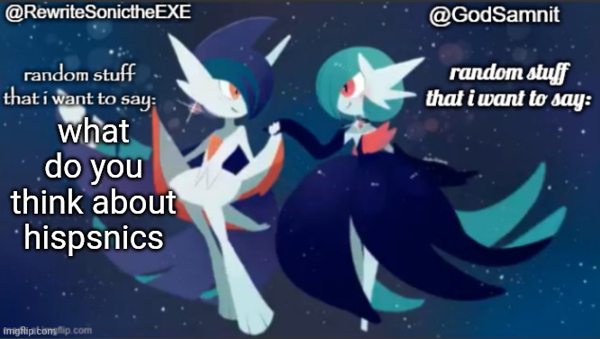 question directed @Garfiedfan | what do you think about hispsnics | image tagged in sam and rewrite shared annoucement temp | made w/ Imgflip meme maker