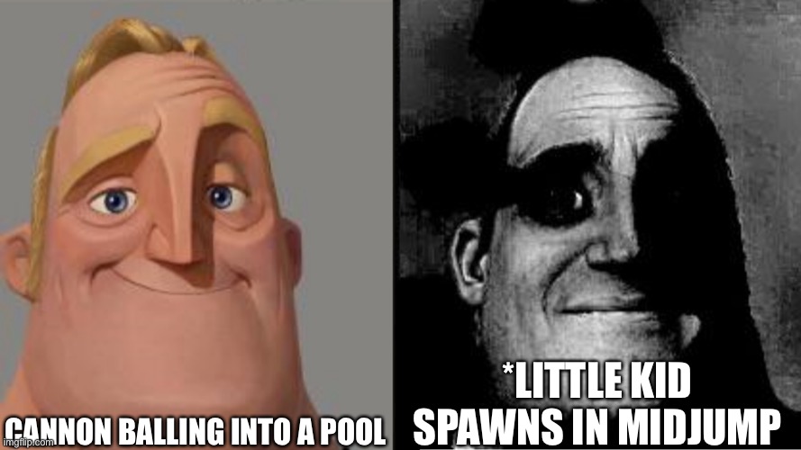 Traumatized Mr. Incredible | cannon balling into a pool; *little kid spawns in midjump | image tagged in traumatized mr incredible | made w/ Imgflip meme maker