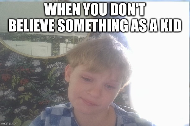 When you don't believe that 1 capper kid | When you don't believe something as a kid | image tagged in lies | made w/ Imgflip meme maker