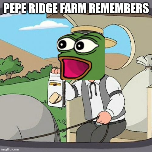 Pepperidge Farm Remembers Meme | Pepe ridge farm remembers | image tagged in memes,pepperidge farm remembers | made w/ Imgflip meme maker