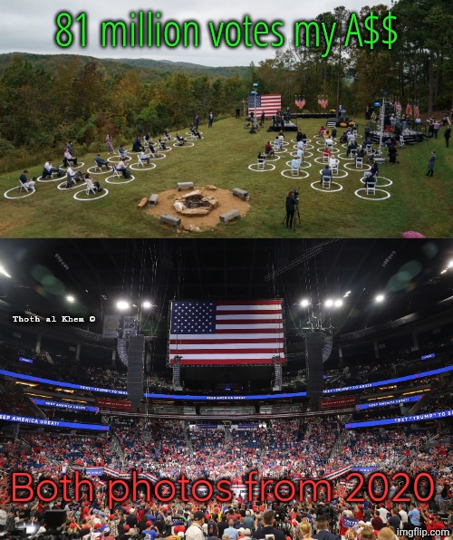 81 MILLION VOTES MY ASS | 81 million votes my A$$; Thoth al Khem ©; Both photos from 2020 | image tagged in everything's a lie,democrats are communist,find out who created communism,they own all news services,brainwashing you | made w/ Imgflip meme maker
