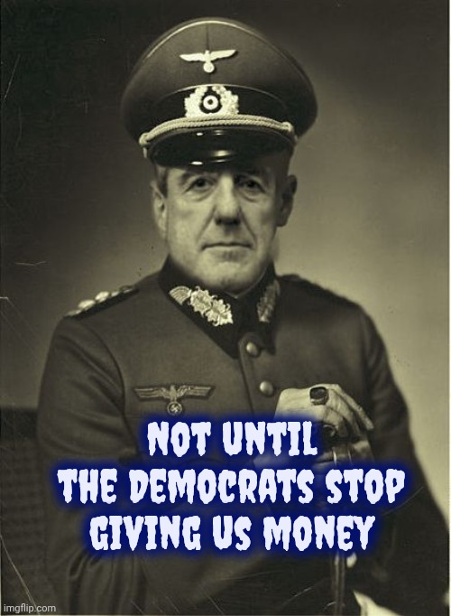 Good Guy Mueller | Not until the Democrats stop giving us money | image tagged in good guy mueller | made w/ Imgflip meme maker