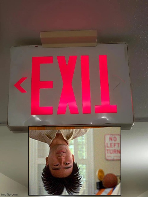 Exit? | image tagged in you had one job | made w/ Imgflip meme maker
