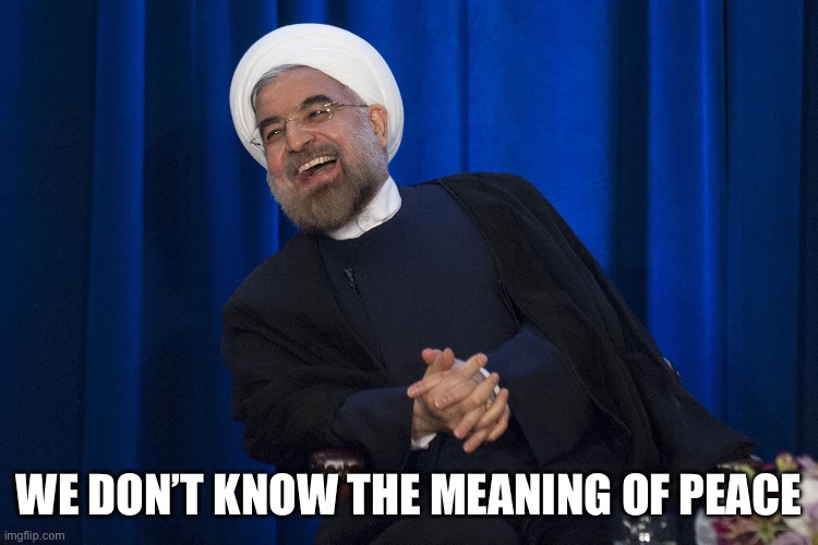 Iran Laughing | We don’t know the meaning of peace | image tagged in iran laughing | made w/ Imgflip meme maker