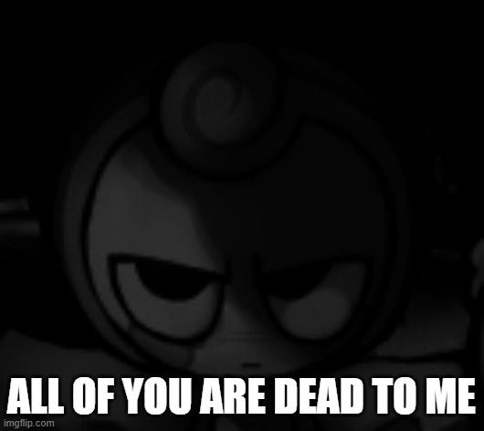 Glisten Prowler | all of you are dead to me | image tagged in glisten prowler | made w/ Imgflip meme maker