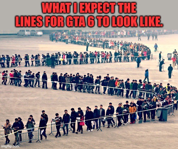 Like of you your reading this. | What i expect the lines for GTA 6 to look like. | image tagged in long line | made w/ Imgflip meme maker