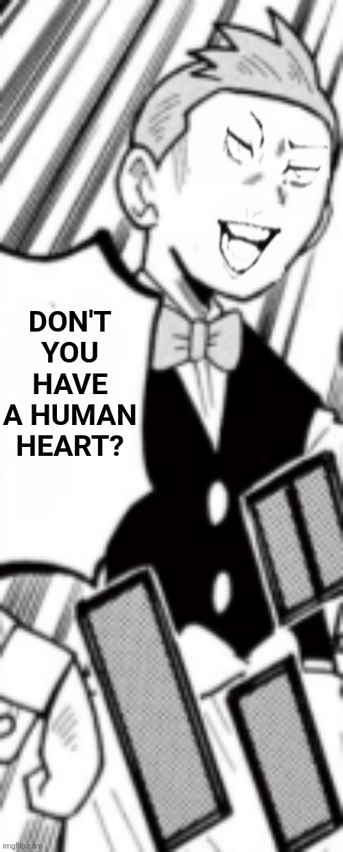 Don't you have a human heart? | image tagged in memes,gym,leader | made w/ Imgflip meme maker
