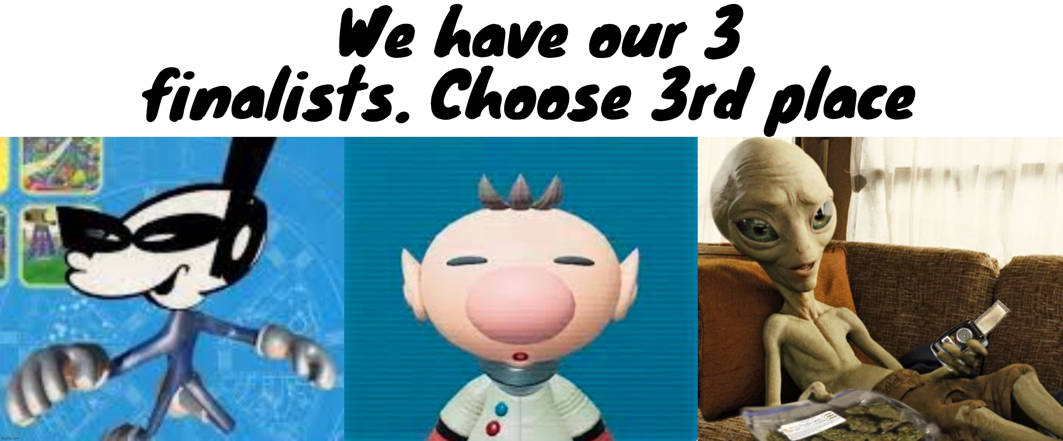 We have our 3 finalists. Choose 3rd place | made w/ Imgflip meme maker