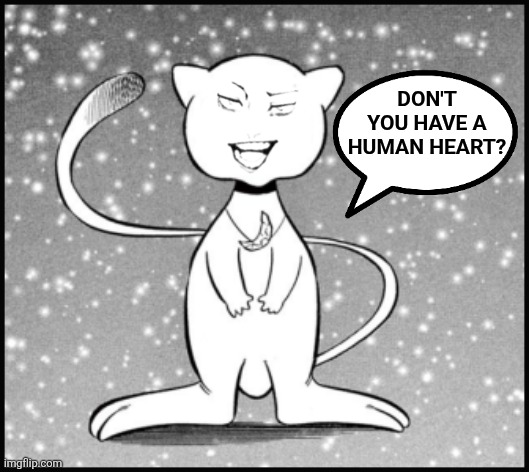 Don't you have a human heart? | image tagged in memes,mew,pokemon | made w/ Imgflip meme maker