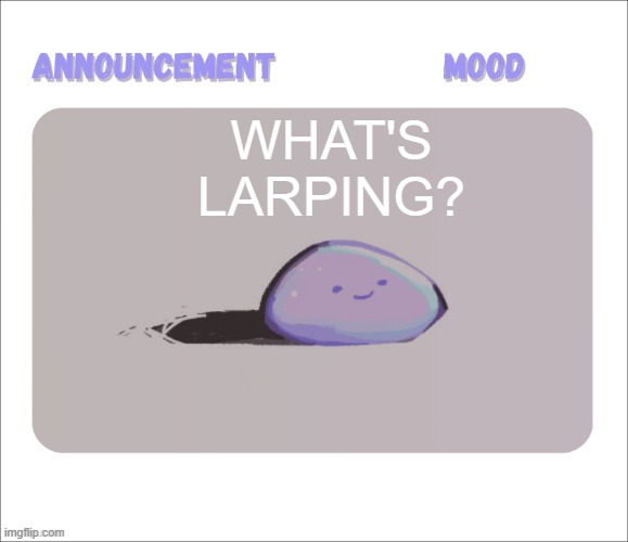 Petrock's temp | what's larping? | image tagged in petrock's temp | made w/ Imgflip meme maker