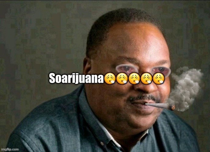 image tagged in soarijuana | made w/ Imgflip meme maker