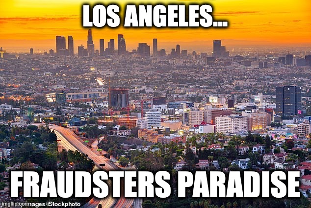 Los Angeles - Fraudsters Paradise | Los Angeles... fraudsters paradise | image tagged in image 113 jpeg | made w/ Imgflip meme maker