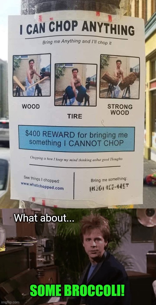 He's choppin'.....Broccoli! | What about... Some broccoli! | image tagged in karate,chop,guy,dana carvey,broccoli,snl | made w/ Imgflip meme maker