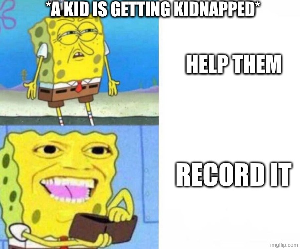 Sponge bob wallet | *a kid is getting kidnapped*; help them; record it | image tagged in sponge bob wallet,why is this true,stop reading the tags,i said stop | made w/ Imgflip meme maker