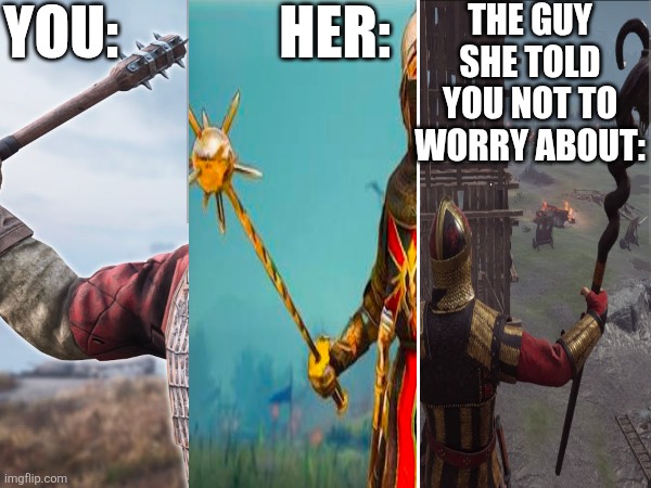 Chivalry 2 memes | You:              Her:; The guy she told you not to worry about: | image tagged in chivalry 2,gaming | made w/ Imgflip meme maker