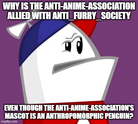 Hmm | Why is the Anti-Anime-Association allied with anti_furry_society; even though the Anti-Anime-Association's mascot is an anthropomorphic penguin? | image tagged in homestar runner confused,memes,question,anti-anime-association | made w/ Imgflip meme maker