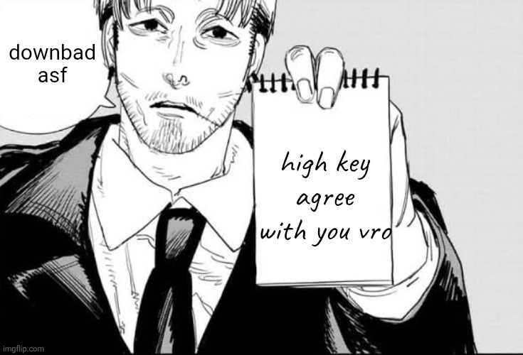 Makika is listening template | downbad asf high key agree with you vro | image tagged in makika is listening template | made w/ Imgflip meme maker