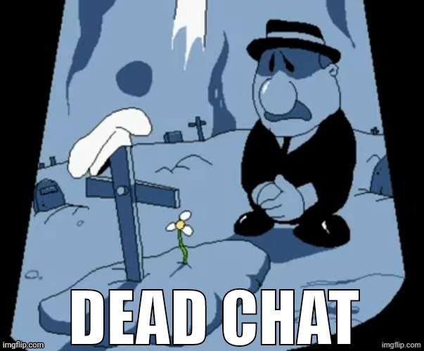 dead chat | image tagged in pizza tower dead chat | made w/ Imgflip meme maker