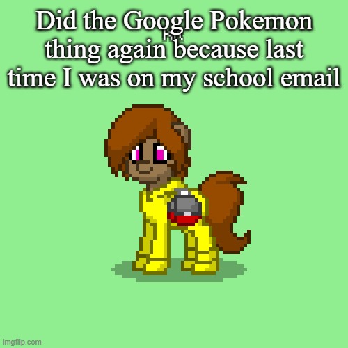 Kit in Pony Town (updated version) | Did the Google Pokemon thing again because last time I was on my school email | image tagged in kit in pony town updated version | made w/ Imgflip meme maker