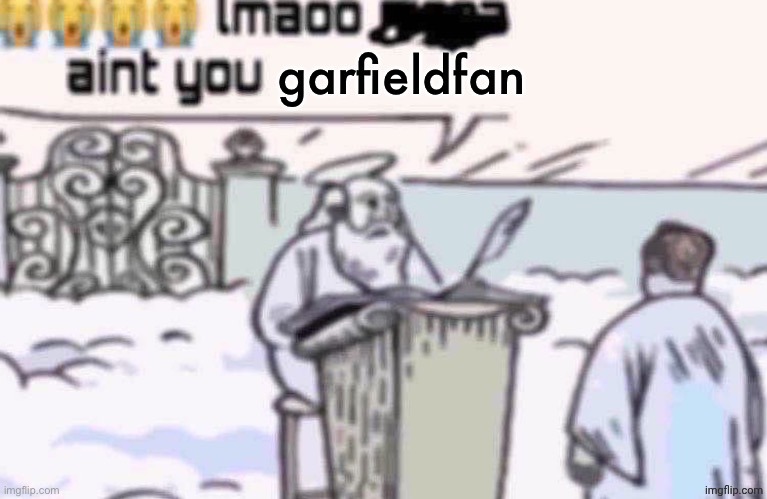 image tagged in lmaooo ain t you garfieldfan | made w/ Imgflip meme maker