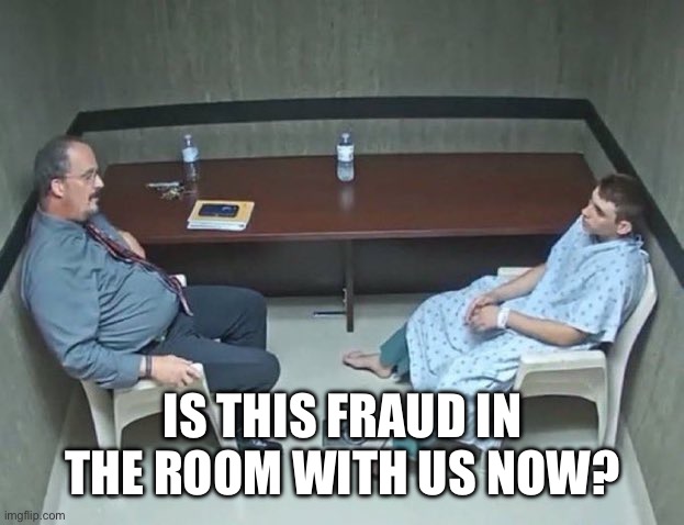 Is this fraud in the room with us now? | image tagged in are they in the room with us right now | made w/ Imgflip meme maker