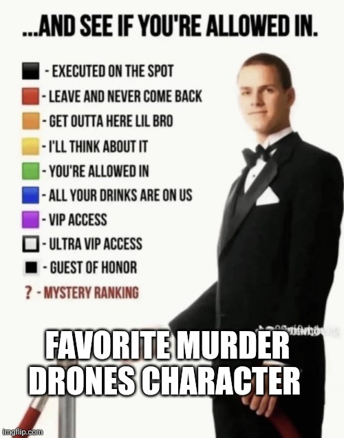 Favorite murder drones character | Favorite murder drones character | image tagged in see if your allowed in | made w/ Imgflip meme maker