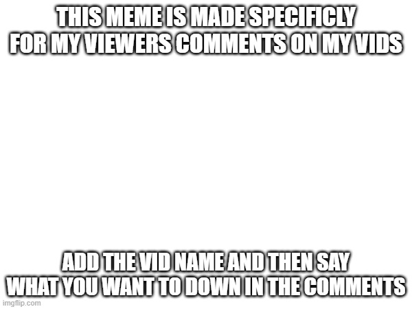 my yt comments because i cant figure them out | this meme is made specificly for my viewers comments on my vids; add the vid name and then say what you want to down in the comments | image tagged in comments | made w/ Imgflip meme maker