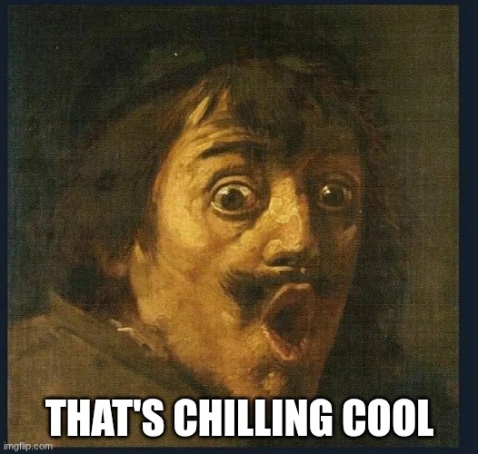 that's chilling cool | image tagged in amazed | made w/ Imgflip meme maker