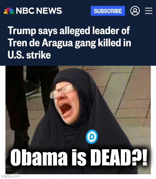 Obama is DEAD?! | image tagged in crying liberal in burka,memes,democrats,tren de aragua,obama,gangs | made w/ Imgflip meme maker
