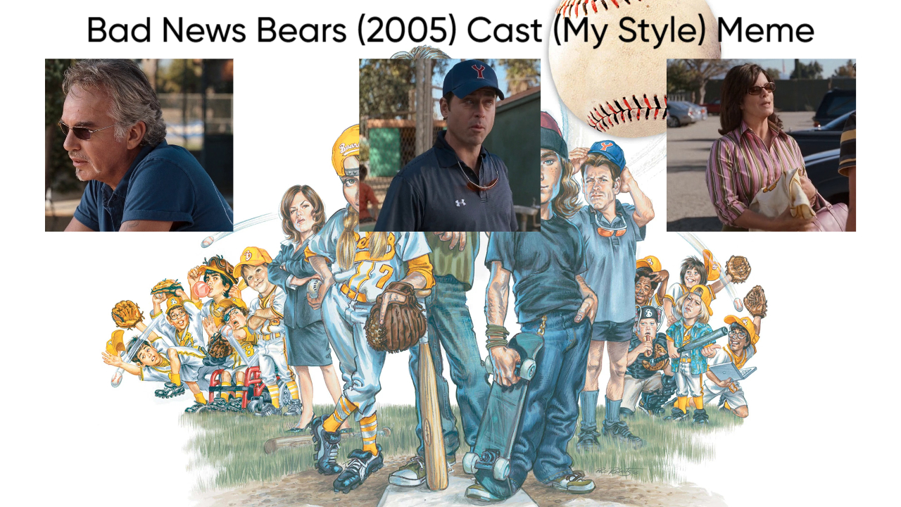 Bad News Bears (2005) Cast (My Style) Blank Meme Template