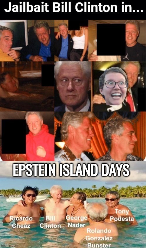Epstein Island Days | image tagged in jailbait bill island lust,jailbait bill clinton on epstein island 2 | made w/ Imgflip meme maker