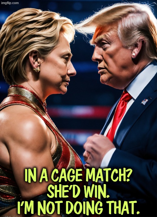 Trump vs. Hillary in a cage match? | In a cage match?
She'd win.

I'm not doing that. | image tagged in trump vs hillary in a cage match - she'd win,trump,hillary,cage match,winner | made w/ Imgflip meme maker