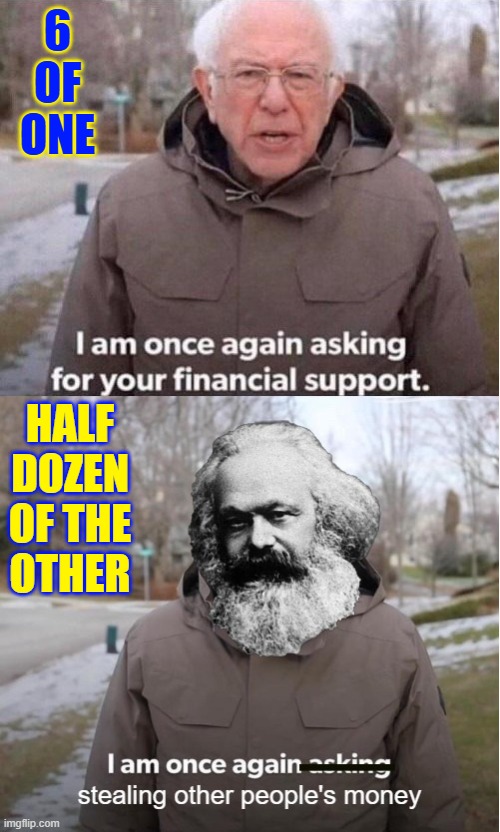 The Only Difference is the Beard | 6
of
one; half
dozen
of the
other | image tagged in vince vance,karl marx,memes,socialism,bernie i am once again asking for your support,communism | made w/ Imgflip meme maker