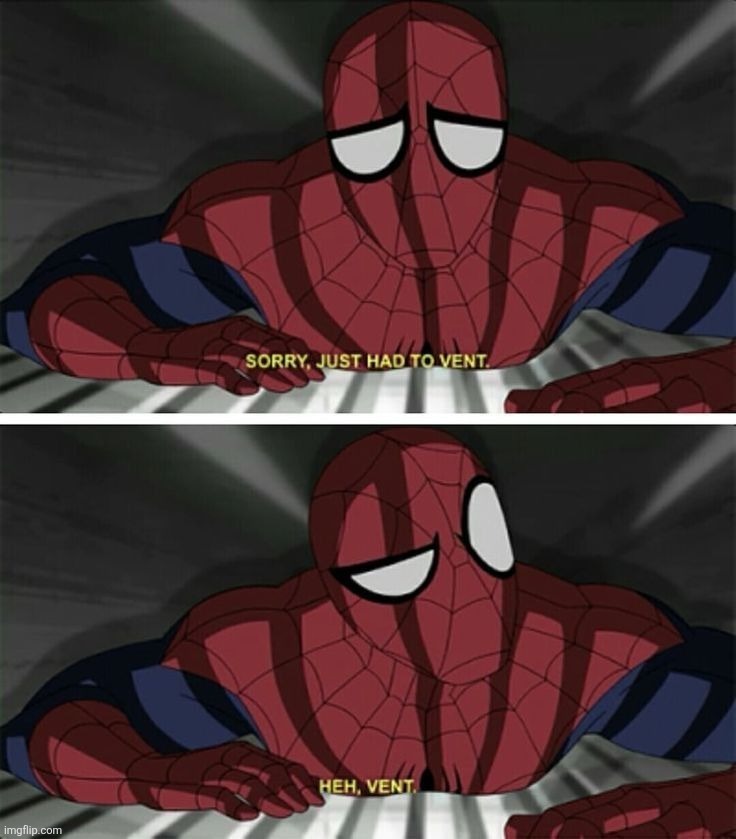 when someone is lwk so horrible, just their existence starts to piss you off | image tagged in sorry just had to vent | made w/ Imgflip meme maker