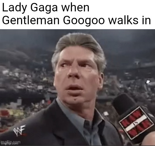 We can't let them battle | Lady Gaga when Gentleman Googoo walks in | image tagged in screenshot_20260612_233054_chrome jpg,memes | made w/ Imgflip meme maker
