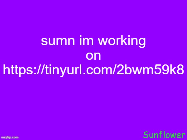 https://tinyurl.com/2bwm59k8 | sumn im working on
https://tinyurl.com/2bwm59k8 | made w/ Imgflip meme maker