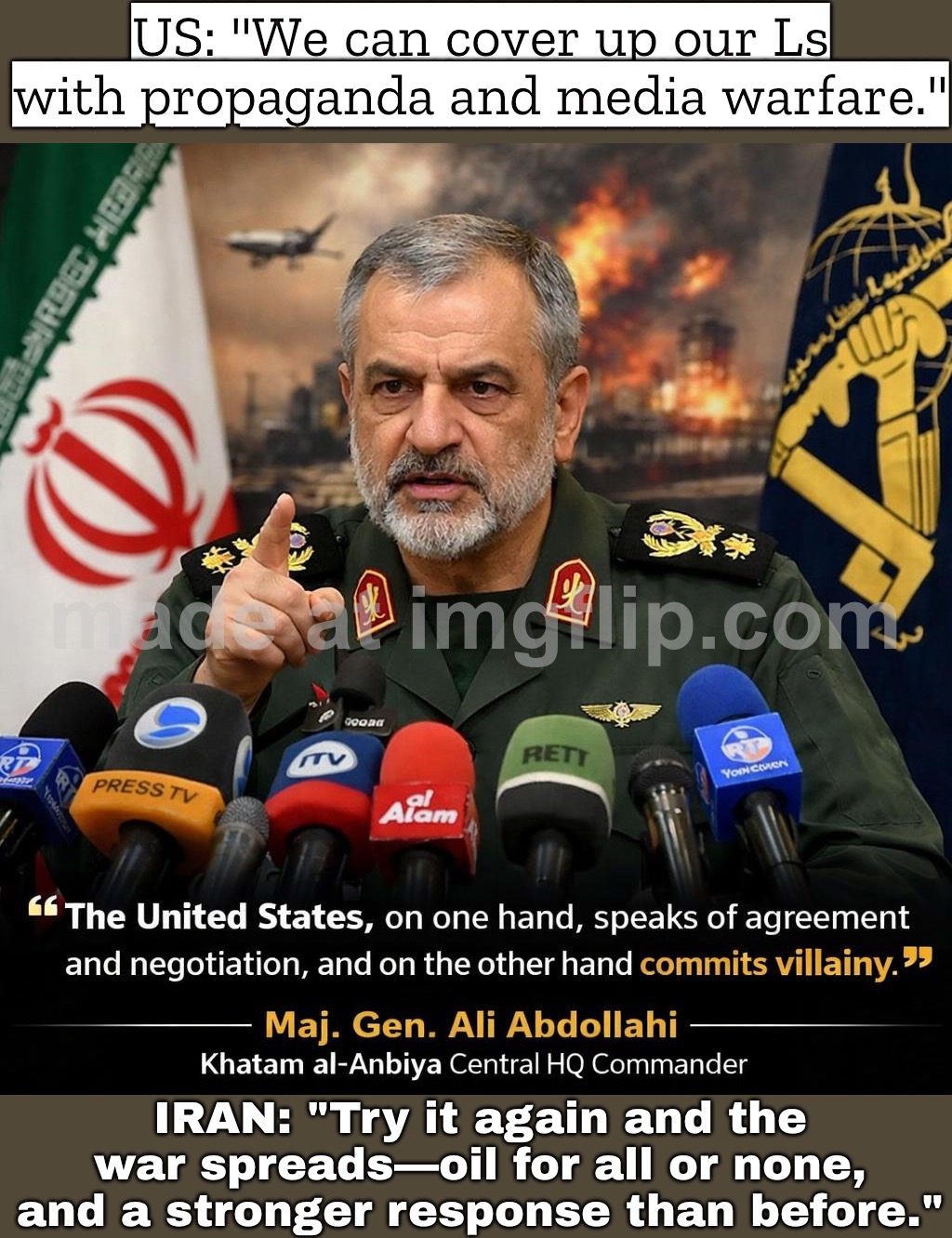US: "Just a little media spin to cover our humiliations."; IRAN: Hit us again and it’s WORLD WAR 3 DLC | US: "We can cover up our Ls with propaganda and media warfare."; IRAN: "Try it again and the war spreads—oil for all or none, and a stronger response than before." | image tagged in us israel iran war world war 3 dlc,propaganda,biased media,msm lies,trump lies,iran | made w/ Imgflip meme maker