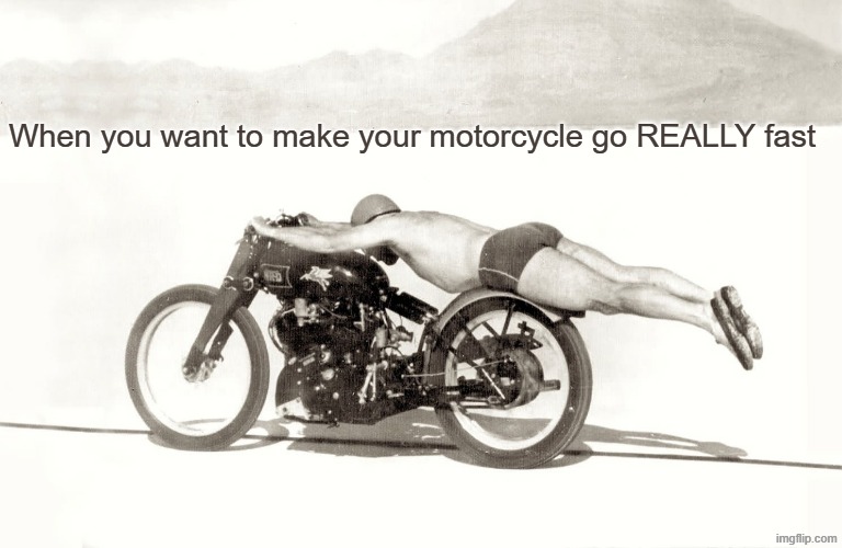 When you want to make your motorcycle go REALLY fast | made w/ Imgflip meme maker