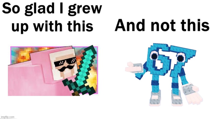 So glad i grew up with this | image tagged in so glad i grew up with this | made w/ Imgflip meme maker