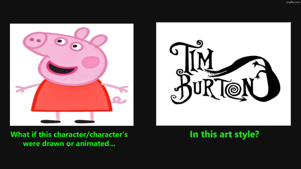 What if Peppa pig Drawn in Tim Burton Style | image tagged in what if character drawn in tim burton style,peppa pig,tim burton,deviantart | made w/ Imgflip meme maker
